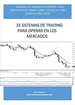 33 Sistemas de Trading Para Operar en los Mercados: SISTEMAS DE TRADING DE DIVERSOS TIPOS EXPLICADOS DE FORMA CLARA Y SENCILLA