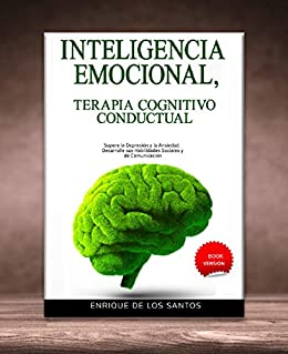 Inteligencia Emocional, Terapia Cognitivo Conductual [Emotional Intelligence, Cognitive Behavioral Therapy] : Supere la Depresión y la Ansiedad. Desarrolle sus Habilidades Sociales y de Comunicación