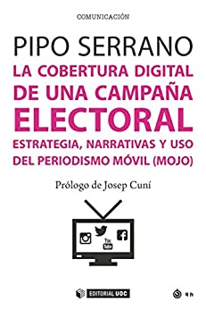La cobertura digital de una campaña electoral. Estrategia, narrativas y uso del periodismo móvil (mojo) (Manuales)
