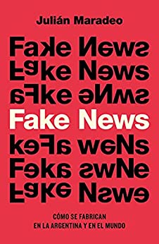 Fake News: Cómo se fabrican en la Argentina y en el mundo