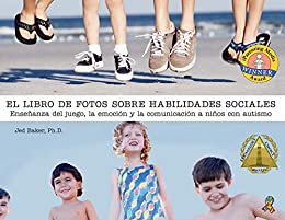 El libro de fotos sobre habilidades sociales: Enseñanza del juego, la emoción y la comunicación a niños con autismo (The Social Skills Picture Book)