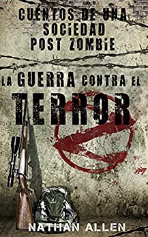 La Guerra Contra El Terror: Cuentos De Una Sociedad Post Zombie