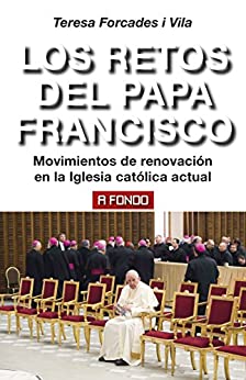 Los retos del Papa Francisco. Movimientos de renovación en la Iglesia católica actual (A fondo nº 17)