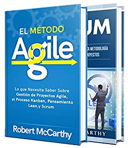 Agile y Scrum: Descubra el poder de la gestión de proyectos Agile, Lean Thinking, el proceso Kanban y Scrum