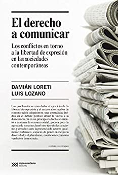 El derecho a comunicar: Los conflictos en torno a la libertad de expresión en las sociedades contemporáneas (Singular)