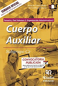 Cuerpo Auxiliar. Subgrupo C2. Temario y test. Volumen 2. Organización Administrativa II. Junta de Comunidades de Castilla-La Mancha