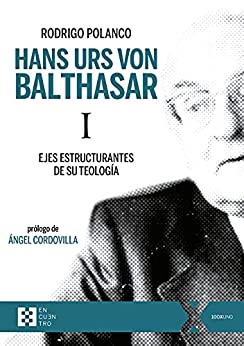 Hans Urs von Balthasar I: Ejes estructurantes de su teología (100xUNO nº 85)