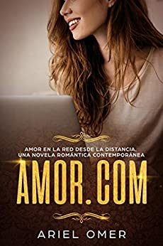 Amor.com Amor en la red desde la distancia.: Una Novela Romántica Contemporánea