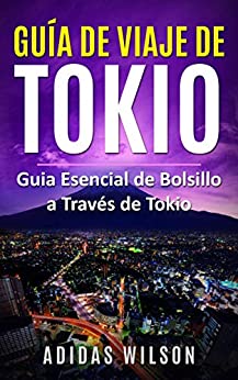 Guía de Viaje de Tokio: Guia Esencial de Bolsillo a Través de Tokio