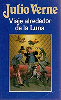 VIAJE ALREDEDOR DE LA LUNA: de Julio Verne
