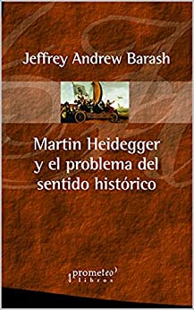 Martin Heidegger y el problema del sentido histórico (HEIDEGER - Martin Heidegger nº 3)