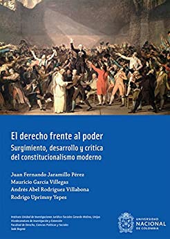 El derecho frente al poder: Surgimiento, desarrollo y crítica del constitucionalismo moderno