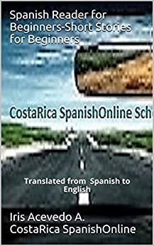 Spanish Reader for Beginners-Short Stories for Beginners: Translated from Spanish to English (Spanish Reader for Beginners, Intermediate and Advanced Students nº 1)