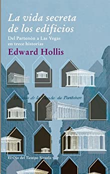 La vida secreta de los edificios: Del Partenón a Las Vegas en trece historias (El Ojo del Tiempo nº 65)