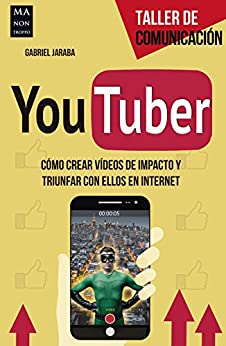 YouTuber: Cómo crear vídeos de impacto y triunfar con ellos en internet (Taller de Comunicación)