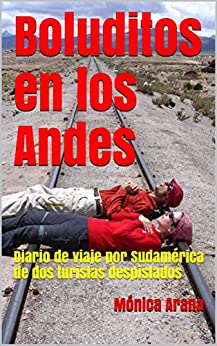 Boluditos en los Andes: Diario de viaje por Sudamérica de dos turistas despistados