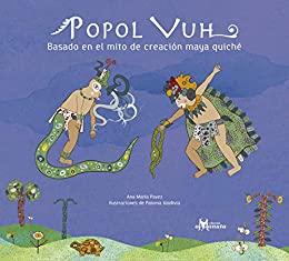 Popol Vuh: Basado en el mito de la creación maya quiché