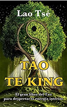 TAO TE KING: El gran libro del Tao para despertar la energía interior