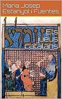 Els jueus catalans: Les seves vivències i influències en la cultura, l’economia i la política dels reialmes catalans (Catalan Edition)