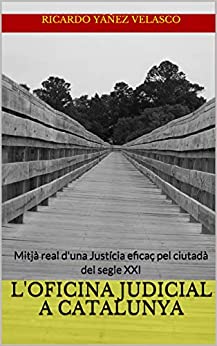 L'Oficina Judicial a Catalunya: Mitjà real d'una Justícia eficaç pel ciutadà del segle XXI (Catalan Edition)