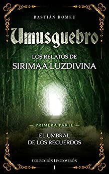 Umusguebro, los relatos de Sirimaa Luzdivina: Primera parte, el Umbral de los Recuerdos (Colección Lectovirón nº 1)