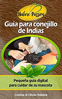 Guía para conejillo de Indias: Pequeña guía digital para cuidar de su mascota (Nature Passion nº 5)