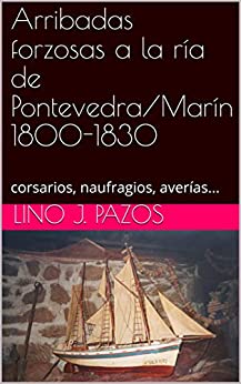 Arribadas forzosas a la ría de Pontevedra/Marín 1800-1830 : corsarios, naufragios, averías…