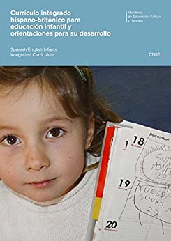 Currículo integrado hispano-británico para educación infantil y orientaciones para su desarrollo = Spanish/English Infants Integrated Curriculum