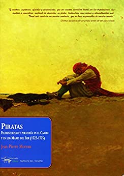 Piratas: Filibusterismo y piratería en el Caribe y en los Mares del Sur (1522-1725) (Papeles del tiempo nº 26)