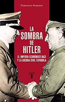 La sombra de Hitler: El imperio económico nazi y la Guerra Civil española