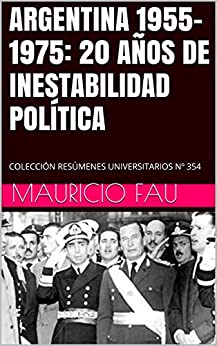 ARGENTINA 1955-1975: 20 AÑOS DE INESTABILIDAD POLÍTICA: COLECCIÓN RESÚMENES UNIVERSITARIOS Nº 354 (TEMAS DE HISTORIA ARGENTINA)