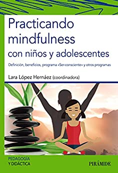 Practicando mindfulness con niños y adolescentes: Definición, beneficios, programa «Ser-consciente» y otros programas (Psicología)
