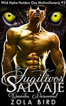 Fugitivos Salvajes: Romantic Ediciones (Wild Alpha Hombre Oso Multimillonario nº 2)