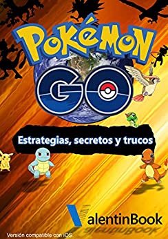 Pokémon GO: Estrategias, secretos y trucos (Actualización Constante) (MOBI + EPUB + PDF)