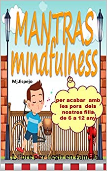 MANTRAS MINDFULNESS: per acabar amb les pors dels nostres fills de 6 a 12 anys (català) (Catalan Edition)