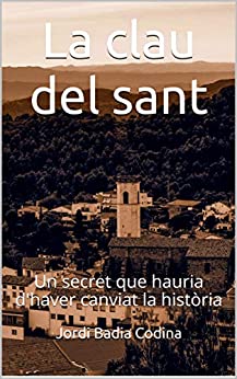 La clau del sant: Un secret que hauria d'haver canviat la història (Catalan Edition)