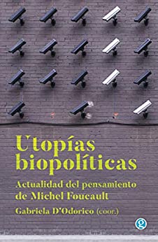 Utopías biopolíticas: Actualidad del pensamiento de Michel Foucault