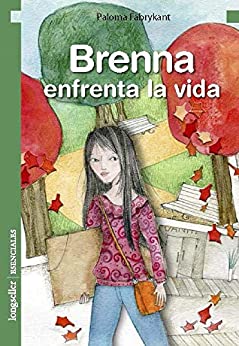Brenna enfrenta la vida: Literatura infantil y juvenil (CUENTOS PARA NIÑOS - INFANCIA E INFANTILES - LOS MAS DIVERTIDOS Y EDUCATIVOS (parte 2) nº 6)