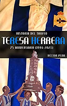 Historia del Trofeo Teresa Herrera: 75 aniversario (1946-2021)