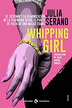 Whipping Girl: El sexismo y la demonización de la feminidad desde el punto de vista de una mujer trans