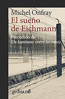 El sueño de Eichmann: Precedido de Un kantiano entre los nazis (Gedisa_cult· nº 893019)