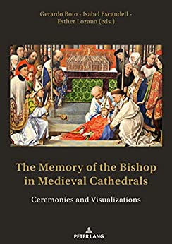 The Memory of the Bishop in Medieval Cathedrals: Ceremonies and Visualizations