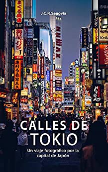 Calles de Tokio: Un viaje fotográfico por la capital de Japón (Guía Complementaria de Viajes)