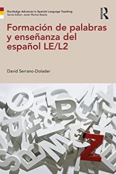 Formación de palabras y enseñanza del español LE/L2 (Routledge Advances in Spanish Language Teaching)
