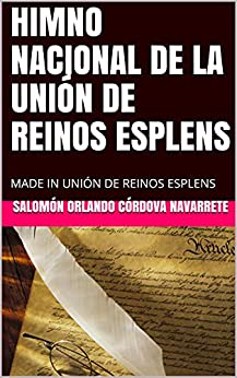 HIMNO NACIONAL DE LA UNIÓN DE REINOS ESPLENS: MADE IN UNIÓN DE REINOS ESPLENS