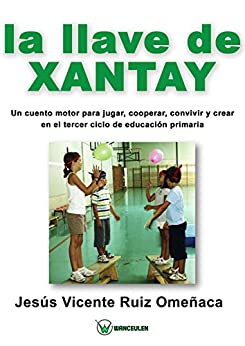 La llave de Xantay: Un cuento motor para jugar, cooperar, convivir y crear en el tercer ciclo de primaria