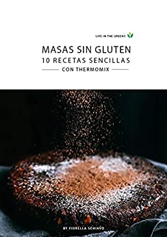 Masas Sin Gluten: 10 Recetas Sencillas con Thermomix (Life in The Greens)
