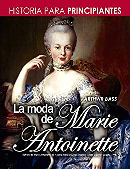 La moda de Marie Antoinette: Historia para principiantes