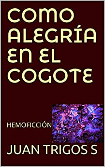 COMO ALEGRÍA EN EL COGOTE: HEMOFICCIÓN