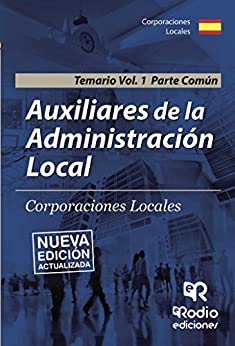 Auxiliares de la Administración Local. Corporaciones Locales. Temario. Vol 1. Parte Común